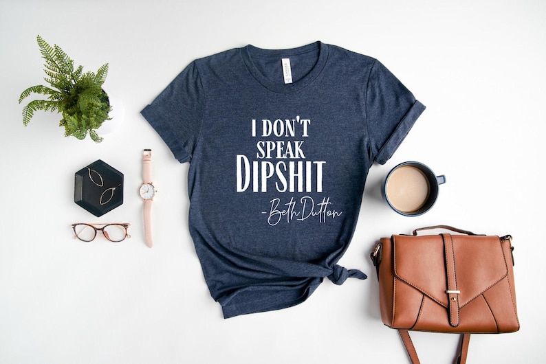 I Don't Speak Dipshit, Beth Dutton Shirt, Dutton Ranch Shirt, Yellowstone TV Show Shirt, Yellowstone Ranch, Dutton T-shirt image 3