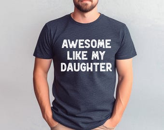 Awesome Like My Daughter Trendy Shirt, Funny Shirt Men, Daughter Gift, Husband Shirt, Father's Day Gift Tee, Gift for Him, Distressed tee