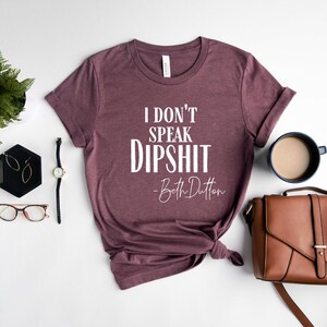 I Don't Speak Dipshit, Beth Dutton Shirt, Dutton Ranch Shirt, Yellowstone TV Show Shirt, Yellowstone Ranch, Dutton T-shirt image 2