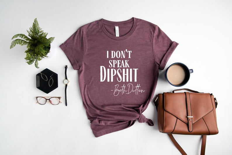 I Don't Speak Dipshit, Beth Dutton Shirt, Dutton Ranch Shirt, Yellowstone TV Show Shirt, Yellowstone Ranch, Dutton T-shirt image 2