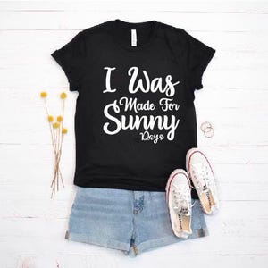 I Was Made For Sunny,Graphic Tee,Unisex Fit,Summer Tee,Summer Loving,Fun Under The Sun Tee,Bring On Summer Tee image 2