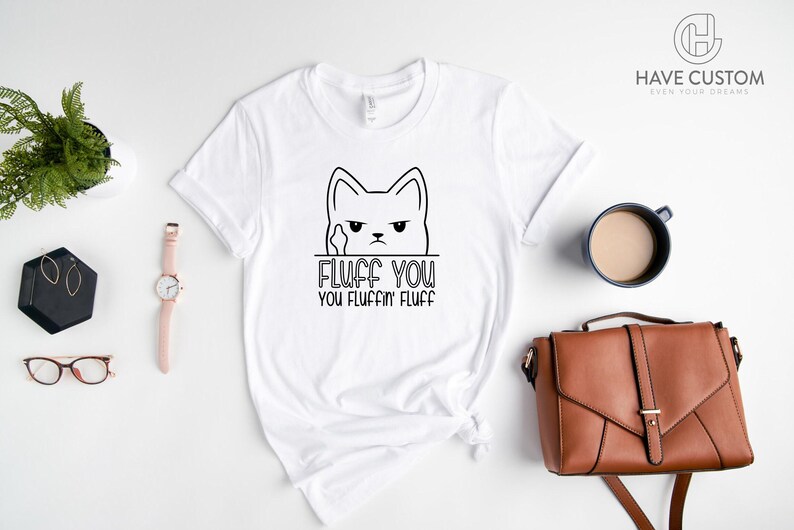 Funny Cat Shirt, Funny Saying Shirt, Funny Sarcastic Shirt, Fluff You You Fluffin Fluff Shirt, Funny Women Shirt, Humorous T Shirt image 2