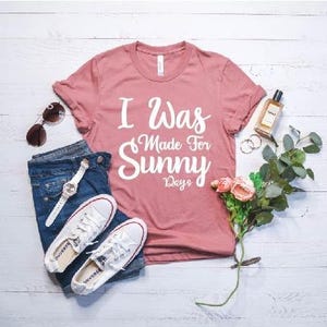 I Was Made For Sunny,Graphic Tee,Unisex Fit,Summer Tee,Summer Loving,Fun Under The Sun Tee,Bring On Summer Tee image 1
