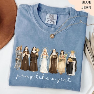 Comfort Colors Catholic Saint Shirt: Pray Like A Girl Christian Tee or sweatshirt