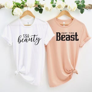 Full Time Beauty, Part time Beast, Couple Shirt, Valentine Shirt, Valentines Day, Matching Shirt, Mr and Ms shirt, Valentine Shirt