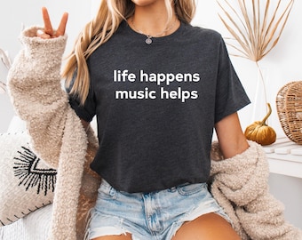 Music Lover Shirt, Life Happens, Music Helps Shirt, Band Shirt, Gift For Musician, Music Quote Shirt, Music T Shirt, Music