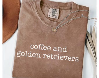 Comfort Colors® Coffee and Golden Retrievers Shirt Dog Lover Shirt Golden Retriever Gift Coffee Lover Shirt Dog Mom Shirt Pet Lover Shirt