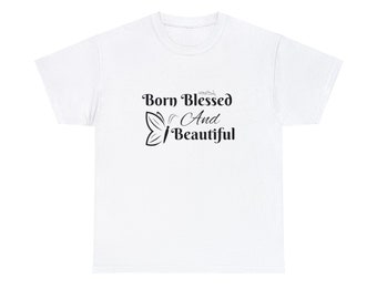 Born Blessed And Beautiful Shirt, Bleesed Tshirt, Positive Tshirt, Be Bleseed, Blessed Girl, Blessed Mother, Religion Shirt