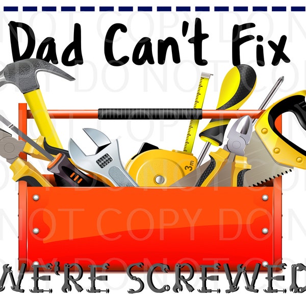 If Dad Can't Fix it we're Screwed Sublimation Transfer, Multiple Sizes Available, Ready to Ship Sub Image, Ready to Press Design