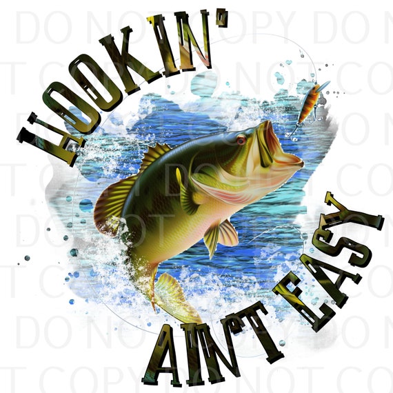 Hookin' Ain't Easy Fishing Sublimation Transfer, Multiple Sizes