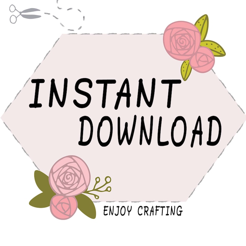 May include: A pink hexagonal sign with a white background and the text "INSTANT DOWNLOAD" in black. The sign is decorated with pink roses and green leaves. The text "ENJOY CRAFTING" is written in black at the bottom of the sign.