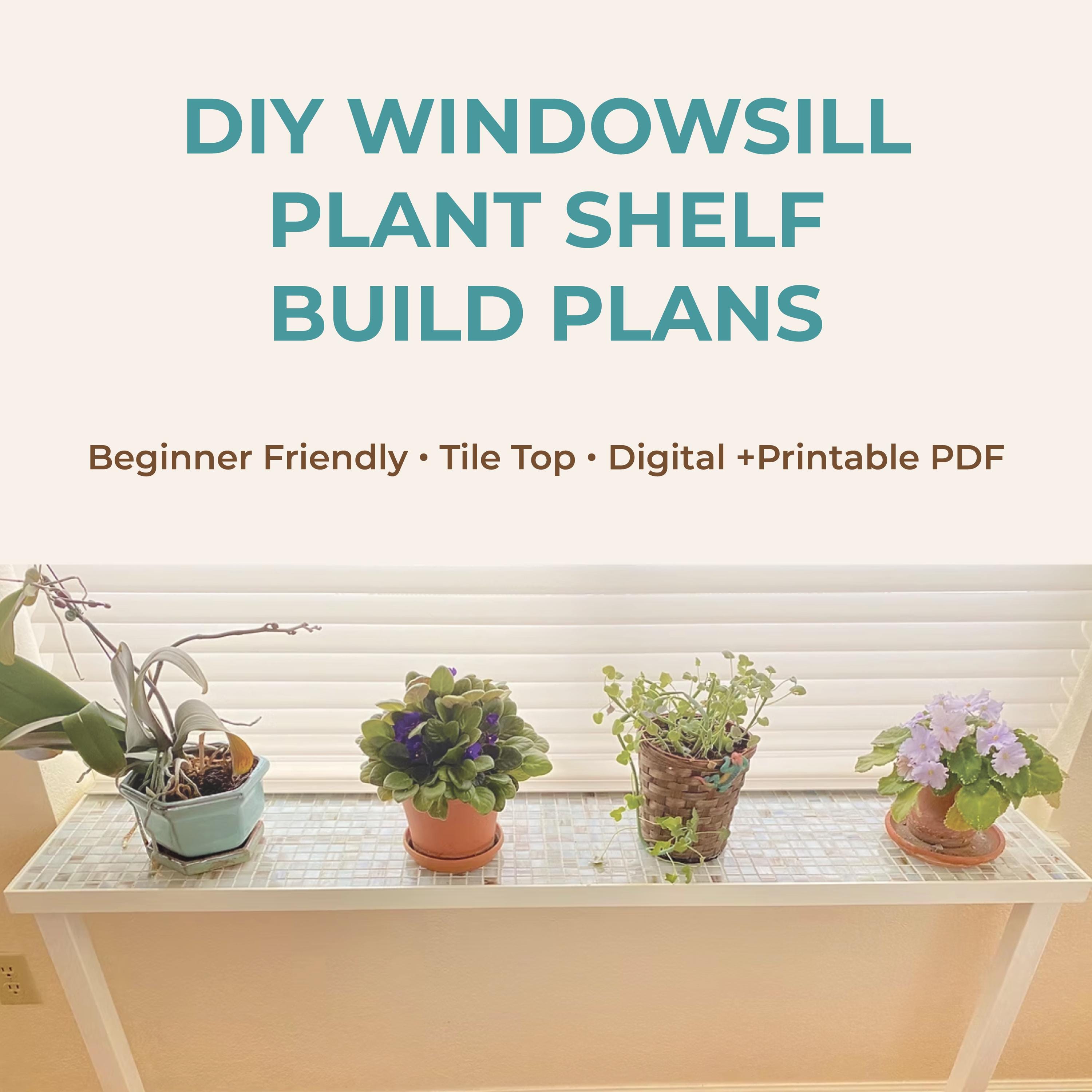 DIY Window Sill Plant Shelf Plans (beginner-friendly Build Guide, Pdf  Download, Two-leg Shelf With Tile Top, Modern Indoor Garden) PLAN ONLY -  Etsy