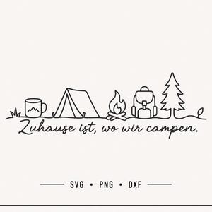 May include: A black line art graphic featuring a mug, tent, campfire, backpack, and pine tree on a continuous line. Below the icons, the text reads: Zuhause ist, wo wir campen. The bottom of the image displays the text: SVG • PNG • DXF.