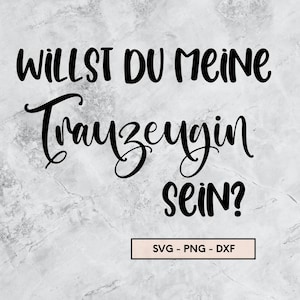 May include: Black and white text on a gray marble background. The text reads "Willst du meine Trauzeugin sein?" which translates to "Will you be my maid of honor?" in English. The text "SVG - PNG - DXF" is also included in the image.