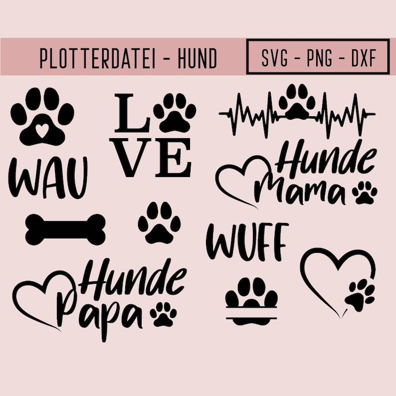 May include: A collection of black dog-themed graphics on a light pink background. Designs include paw prints, hearts, a bone, and the words "WAU", "LOVE", "WUFF", "Hunde Mama", and "Hunde Papa". The image also includes the text "PLOTTERDATEI - HUND" and "SVG - PNG - DXF".