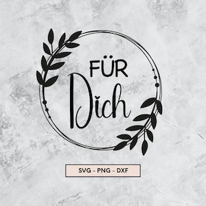 May include: Black circular design with the words "FÜR Dich" in a decorative font, surrounded by a wreath of leaves. The text "SVG - PNG - DXF" is below the circle. The background is a marbled gray.