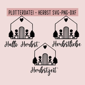 May include: Three black and white SVG cut files featuring a house with a heart, a gate, and potted plants. The text "Hallo Herbst", "Herbstliebe", and "Herbstzeit" is included.