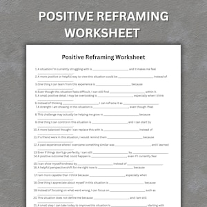 May include: A white worksheet titled "Positive Reframing Worksheet" with fill-in-the-blank prompts for self-reflection. The worksheet is designed to help individuals reframe negative thoughts and situations. The text is in black.