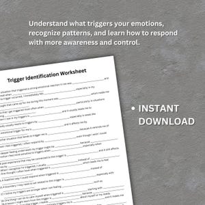 May include: A white worksheet titled "Trigger Identification Worksheet" with fill-in-the-blank prompts to understand emotional triggers. The text "Understand what triggers your emotions..." is at the top. The words "Instant Download" are on the right.