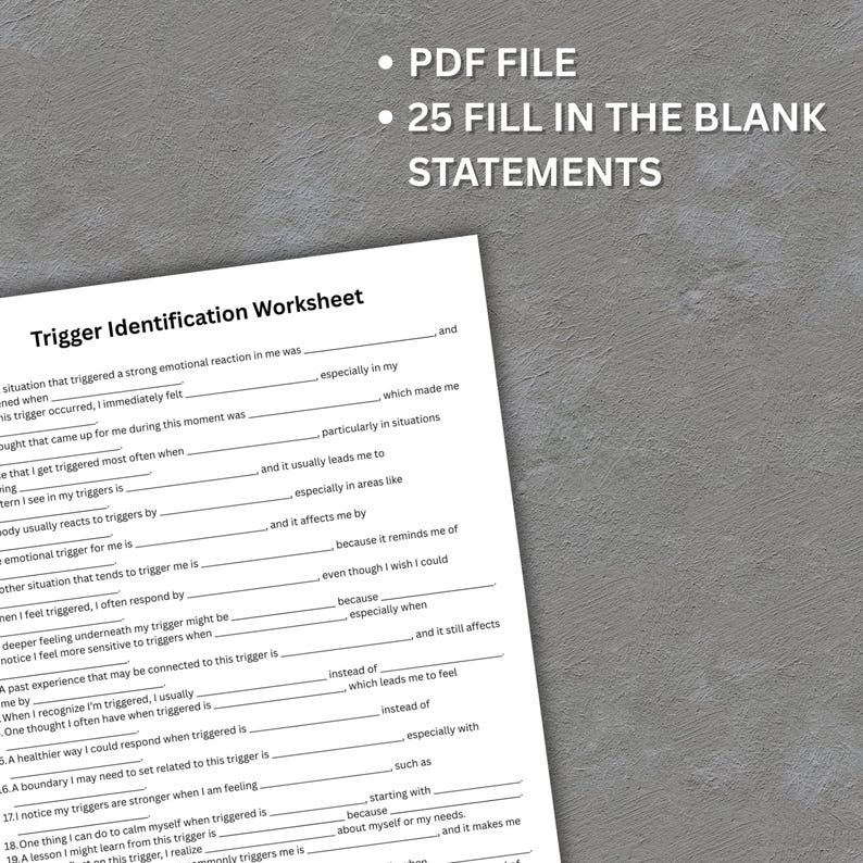 May include: A white worksheet titled "Trigger Identification Worksheet" with fill-in-the-blank statements. The text "PDF FILE" and "25 FILL IN THE BLANK STATEMENTS" are at the top. The worksheet is designed to help identify emotional triggers.