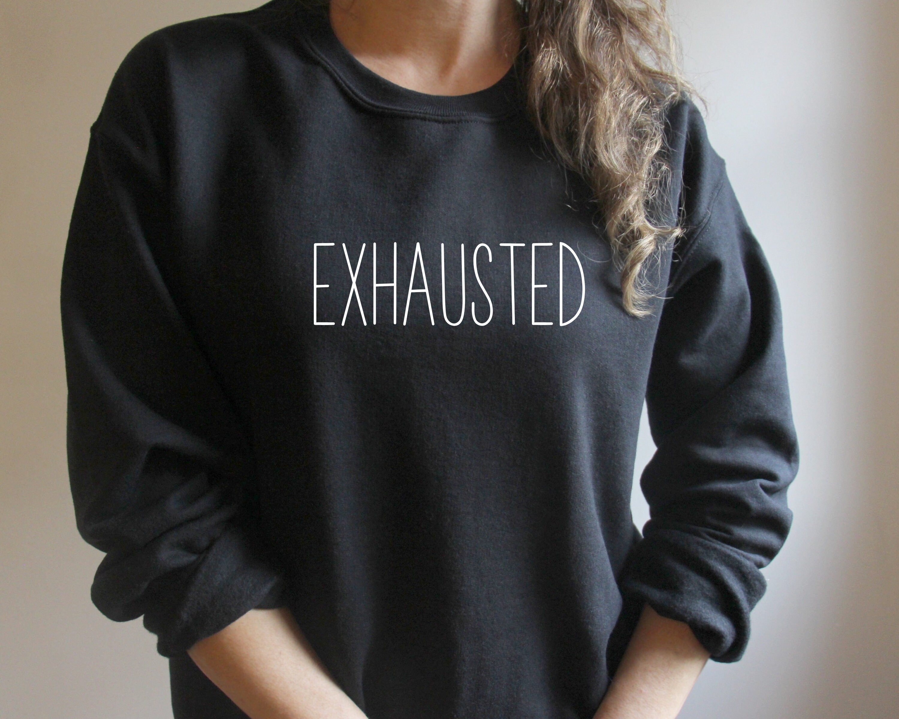 Exhausted Sweatshirt Tired Gift Sweatshirt Gift For Her Etsy