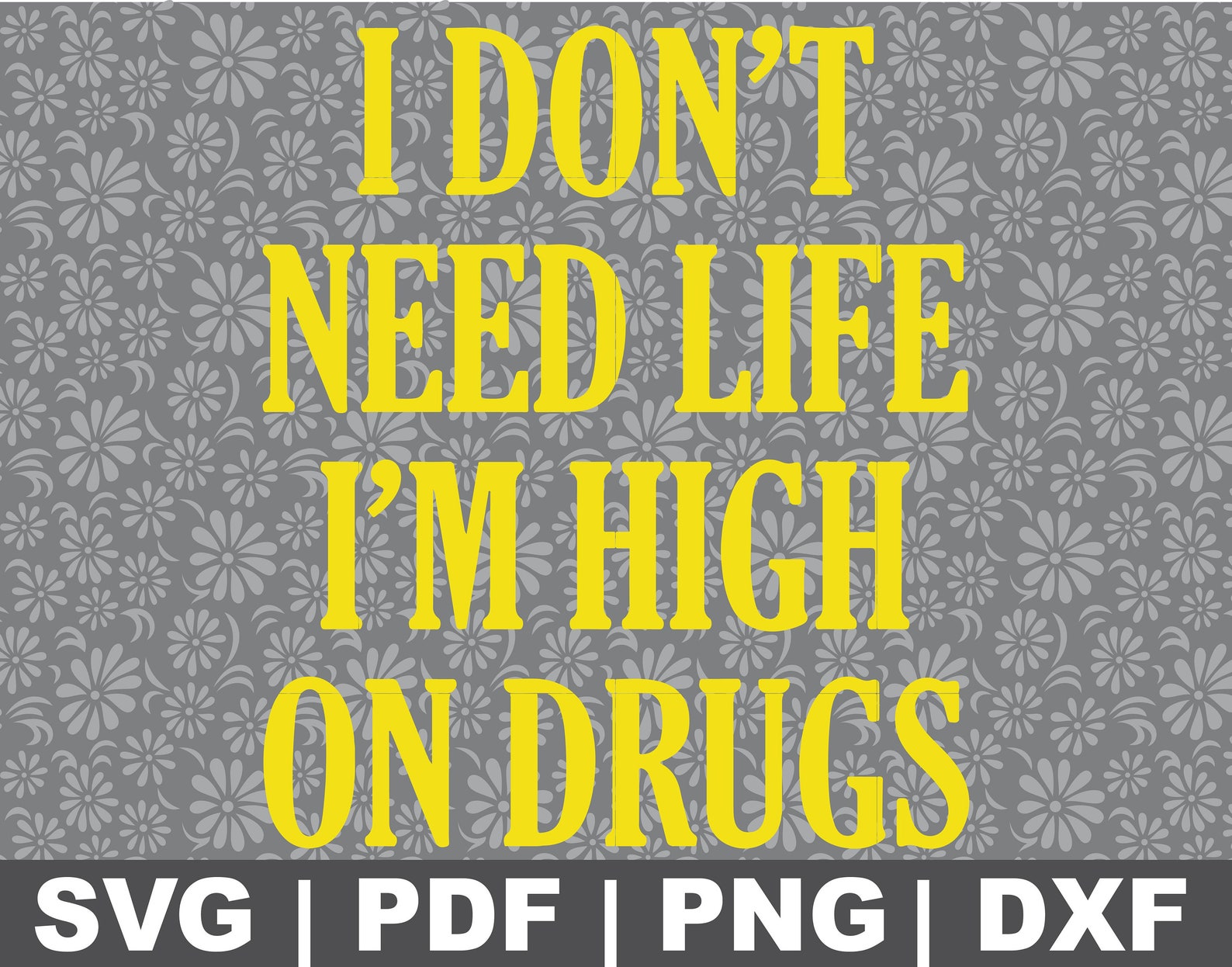 I Don't Need Life I'm High on Drugs Svg Etsy