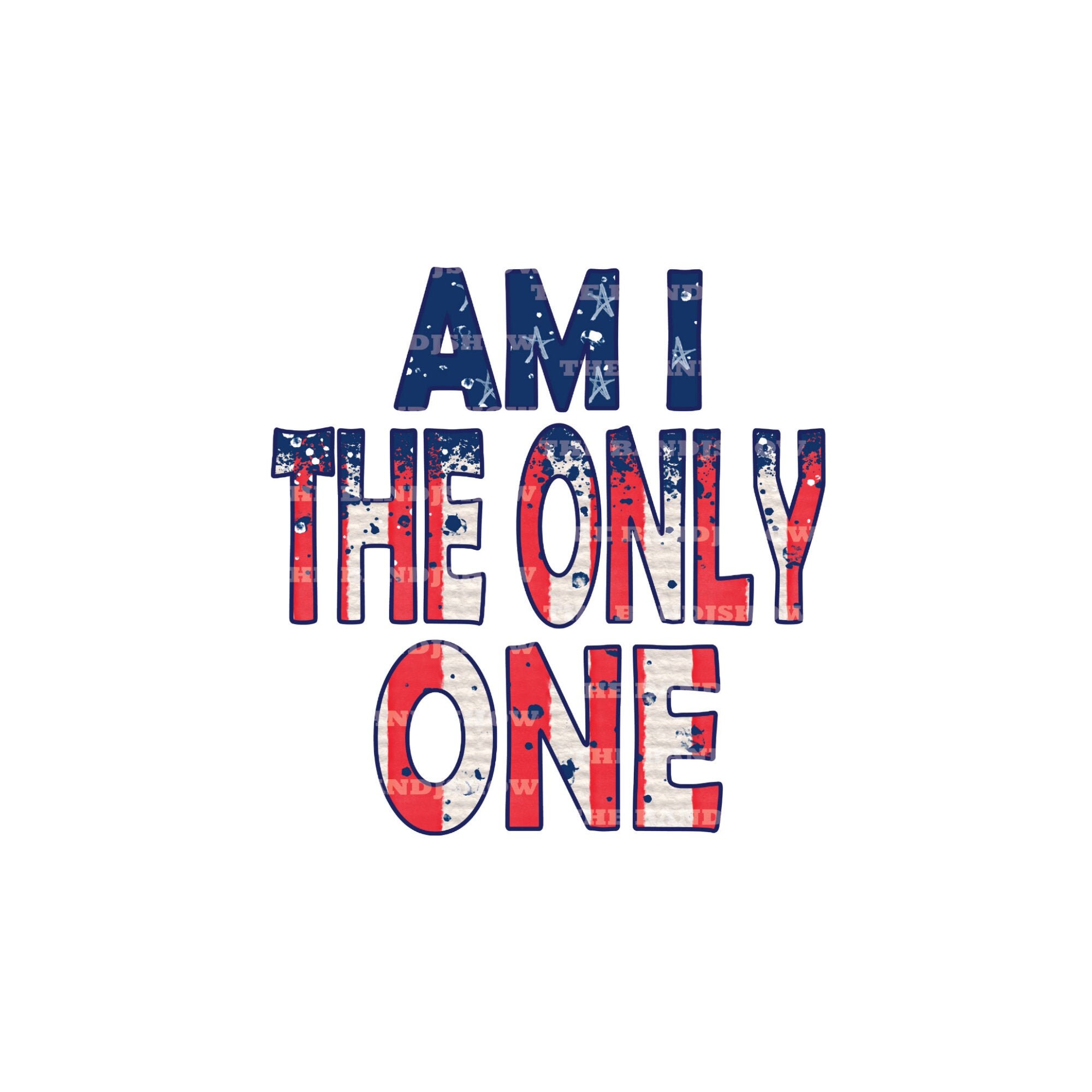 Am I the Only One Digital Graphics PNG JPG Sublimation 3 | Etsy