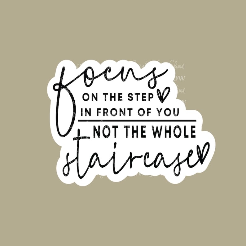 Focus on the Step in Front of You, Not the Whole Staircase Sticker ...