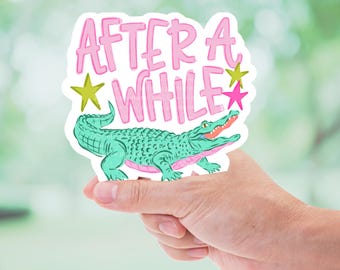 After A While Crocodile Sticker