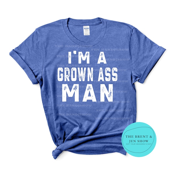 I'm a Grown Ass Man T-Shirt  Humorous gift design, Men's funny T Shirt
