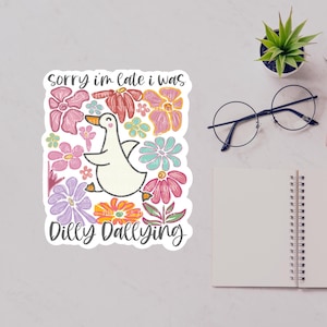 Sorry I&#39;m Late I was Dilly Dallying Sticker