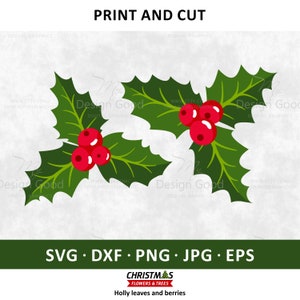 May include: A digital clipart image of two sprigs of holly with red berries. The holly leaves are green and the berries are red. The image is labeled "PRINT AND CUT" and "SVG DXF PNG JPG EPS". The image also includes the text "CHRISTMAS FLOWERS & TREES Holly leaves and berries".