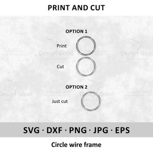 May include: A digital download for a circle wire frame design. The image shows two options for using the design: print and cut, or just cut. The design is available in SVG, DXF, PNG, JPG, and EPS formats.