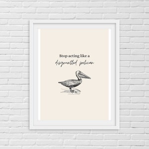 Deja de actuar como un pelícano descontento, citas de Schitt's Creek, citas de Moira Rose, descarga digital instantánea JPG, arte de pared de póster imprimible