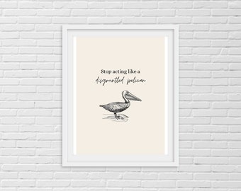 Stop acting like a disgruntled pelican, Schitt's Creek Quotes, Moira Rose quotes, Instant Digital Download JPG, Printable Poster Wall Art