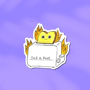 This is Fine Burnt Toast Meme Sticker: Hand-Drawn Waterproof Vinyl image 1