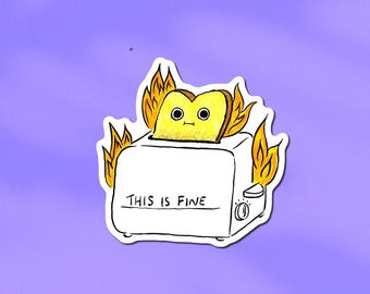 This is Fine Burnt Toast Meme Sticker: Hand-Drawn Waterproof Vinyl