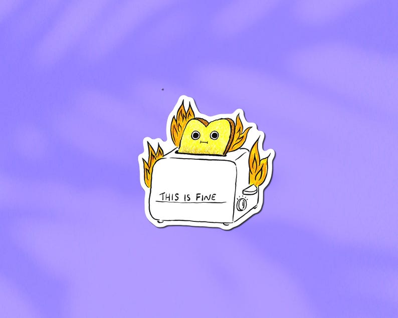 This is Fine Burnt Toast Meme Sticker: Hand-Drawn Waterproof Vinyl image 1