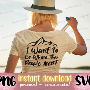 Ich möchte, wo die Menschen nicht sind SVG PNG digitaler Download, Leben in den Bergen, Hüttenleben, Seeleben, Strandleben, Into the Wild