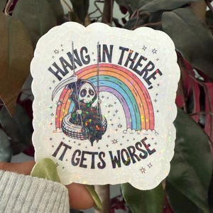 Hang In There It Gets Worse Sticker
