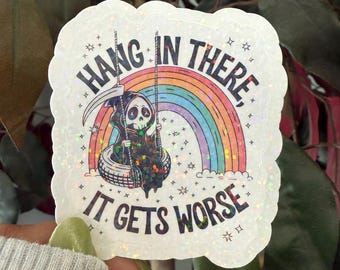 Hang In There It Gets Worse Sticker