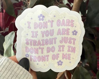 I Don’t Care If You Are Straight Sticker