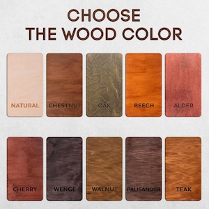 May include: A chart showing 10 different wood colors for a custom wood product. The colors are: Natural, Chestnut, Oak, Beech, Alder, Cherry, Wenge, Walnut, Palisander, and Teak.