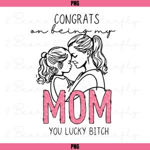 Congrats on being my Mom PNG cute funny digital file