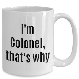Im colonel thats why funny coffee mug military rank promotion army marine air force
