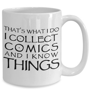 May include: White ceramic coffee mug with black text that reads "That's what I do I collect comics and I know things".