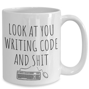 Look at you writing code and shit funny coffee mug for coder for programmer java script sql js kotlin jquery php sas rust html developmen...