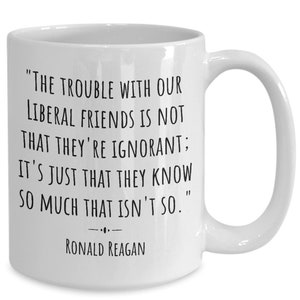 Ronald reagan our liberal friends inspirational quote coffee mug | novelty politics gop republican conservatives politics