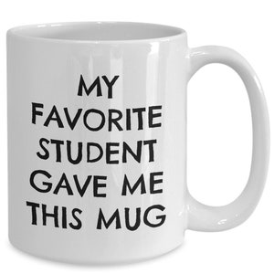 Favorite student gave me this funny coffee mug | best teacher k12 elementory high school university college son daughter professor