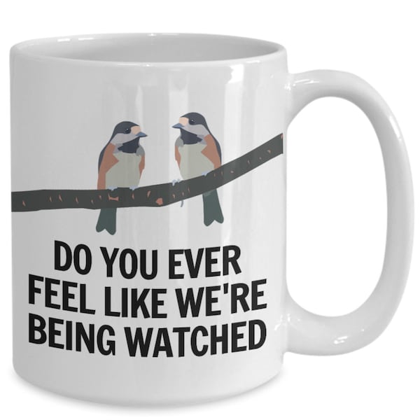 I feel like were being watched funny birdwatching coffee mug humor for bird watching for birder for ornithologist birds